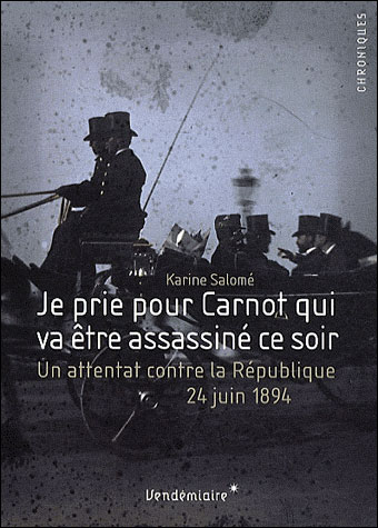 Je prie pour Carnot qui va être assassiné ce soir