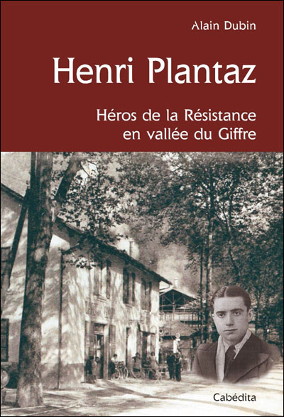 Henri Plantaz, héros de la résistance Vallée du Giffre - Alain Dubin - broché
