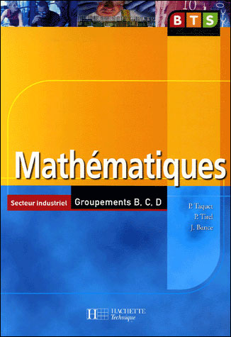 Mathématiques, BTS Industriels Groupements B, C, D, Livre de l'élève, éd. 2006