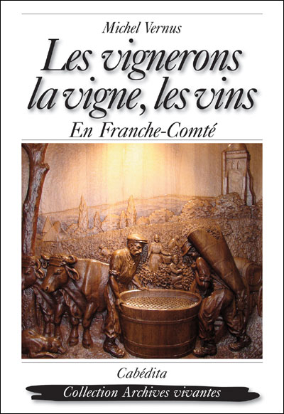 Les vignerons, la vigne, les vins en Franche-Comté