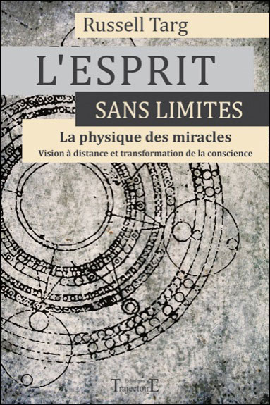 L'esprit sans limites : la physique des miracles : vision à distance et transformation de la conscience
