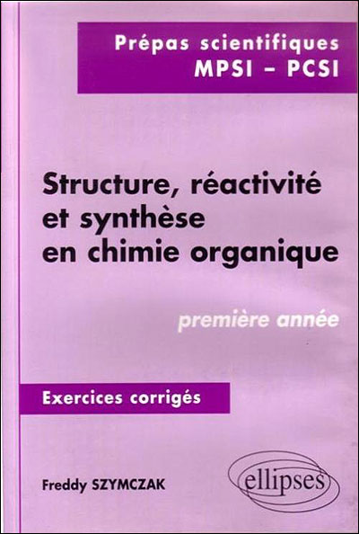 Structure réactivité et synthèse en chimie organique prépas scientifiques MPSI-PCSI 1re année