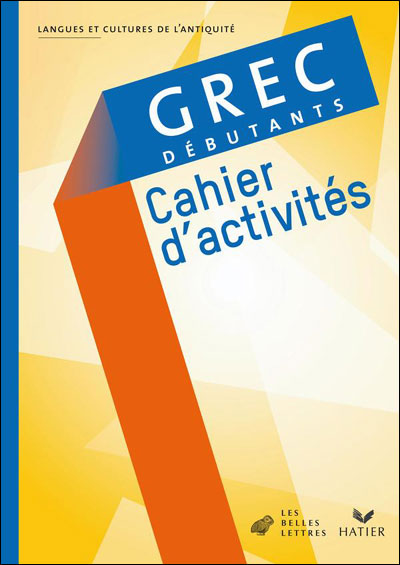 Grec débutants éd 2008 - Cahier d'activités
