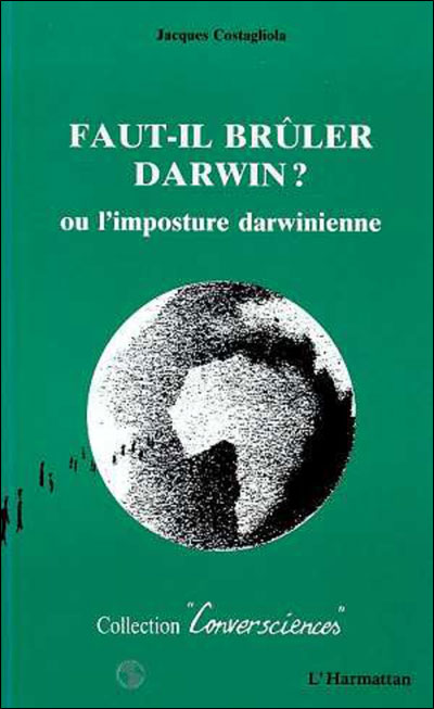 Faut-il bruler darwin ou l'imposture darwinienne