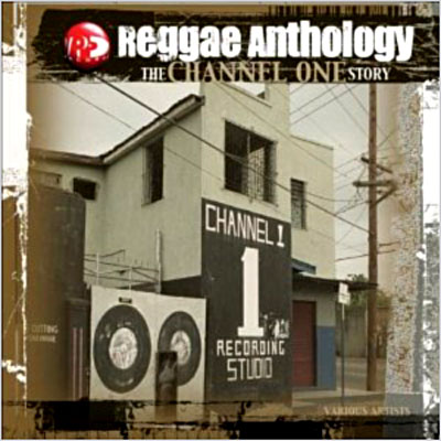 Reggae Anthology The Channel One story