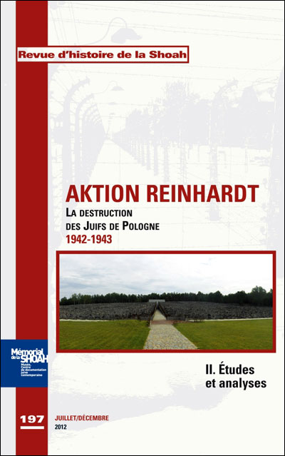Revue d'histoire de la shoah n°197 Aktion Reinhardt, tome 2: Etudes et analyses