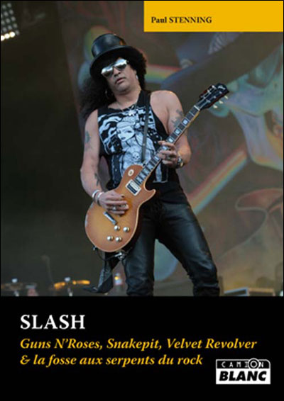 Slash - Guns n'roses, Snakepit, Velvet revolver et la fosse aux serpents du rock