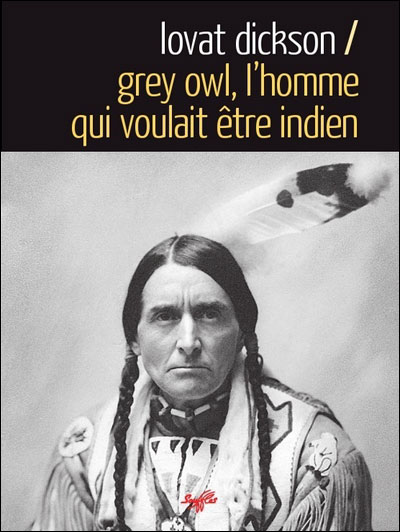 Grey Owl. L'homme qui voulait être Indien