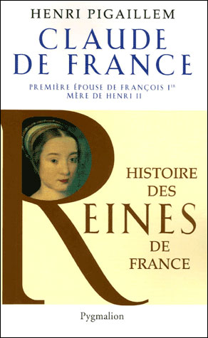 Histoire des reines de France - Claude de France