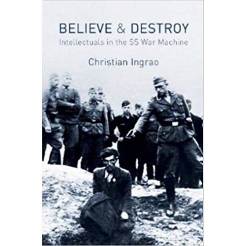 Believe and Destroy: Intellectuals in the SS War Machine Relié