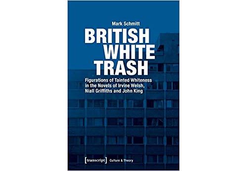 British White Trash: Figurations of Tainted Whiteness in the Novels of Irvine Welsh, Niall Griffiths and John King Broché
