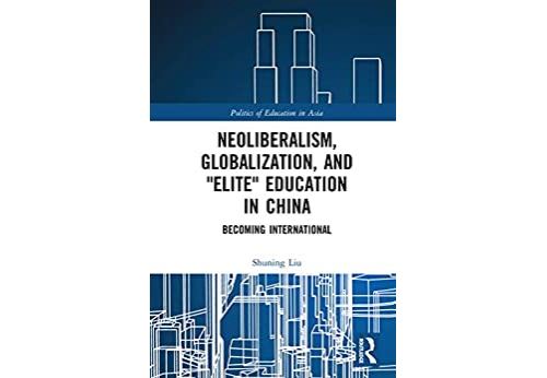 Neoliberalism, Globalization, and Elite Education in China: Becoming International (Politics of Education in Asia) (English Edition) Format Kindle