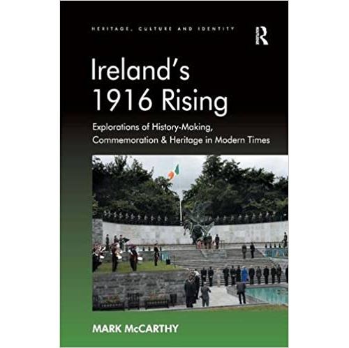Ireland's 1916 Rising: Explorations of History-Making, Commemoration & Heritage in Modern Times (Anglais) Relié – 18 décembre 2012