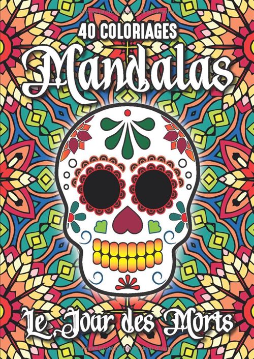 40 coloriages Mandalas – Dia de los Muertos : calaveras « crânes de sucre » | Cahier de coloriage A4, 90 g, broché (82 pages)