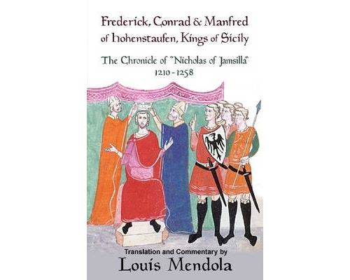 Frederick, Conrad and Manfred of Hohenstaufen, Kings of Sicily