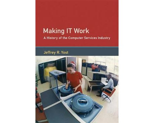 Making It Work. A History Of The Computer Services Industry, Edition En Anglais