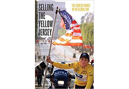 Selling the Yellow Jersey – The Tour de France in the Global Era Relié
