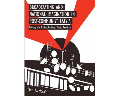 Broadcasting and National Imagination in Post-Communist Latvia
