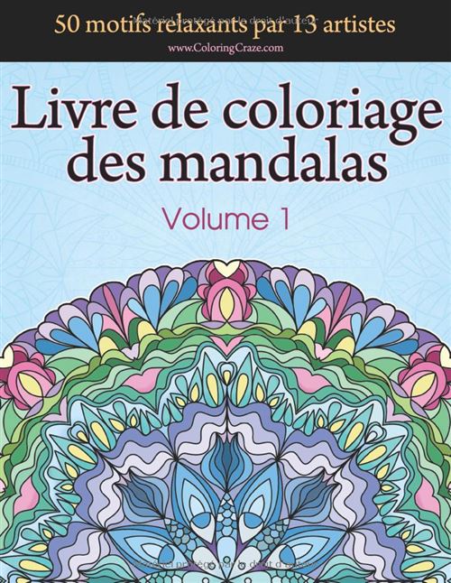 Livre De Coloriage Mandalas – 50 Motifs Relaxants Pour Adultes, Par 13 Artistes, Volume 1