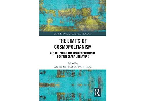 The Limits of Cosmopolitanism: Globalization and Its Discontents in Contemporary Literature (Routledge Studies in Comparative Literature) (English Edition) Format Kindle