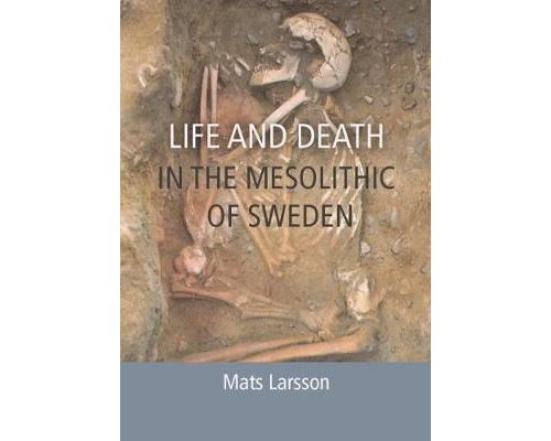 Life and Death in the Mesolithic of Sweden