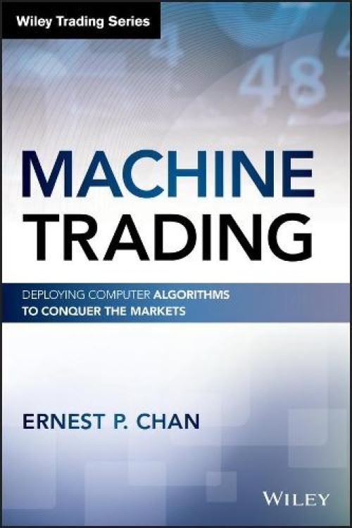 Machine Trading: Deploying Computer Algorithms To Conquer The Markets (Wiley Trading) (English Edition)