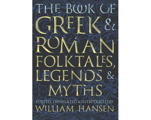 The Book of Greek and Roman Folktales; Legends; and Myths