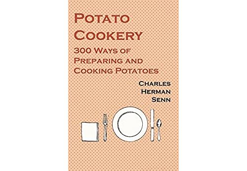 Potato Cookery - 300 Ways of Preparing and Cooking Potatoes (English Edition) Format Kindle