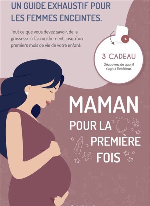 Maman Pour La Première Fois - Un Guide Exhaustif Pour Les Femmes Enceintes