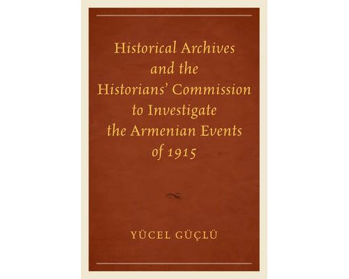 Historical Archives And The Historians' Commission To Investigate The Armenian Events Of 1915 (Anglais) Broché – 7 Août 2015