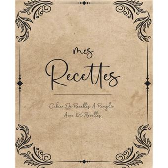Mes Recettes: Livre de cuisine vierge pour écrire vos recettes et repas  préférées. Écrivez jusqu’à 125 de vos plats préférés dans ce beau carnet de