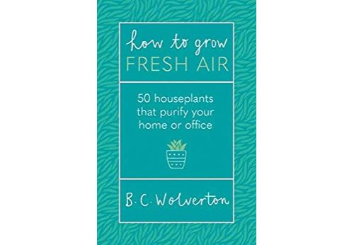 How To Grow Fresh Air: 50 Houseplants To Purify Your Home Or Office (English Edition) Format Kindle