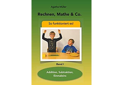 Rechnen, Mathe & Co.: Addition, Subtraktion, Einmaleins - So funktioniert's - Band I (Mathe, Rechnen & Co. 1) (German Edition) Format Kindle