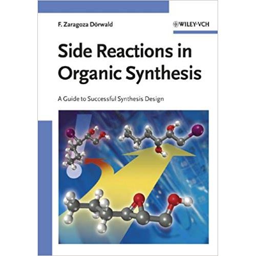 Side Reactions in Organic Synthesis: A Guide to Successful Synthesis Design Broché