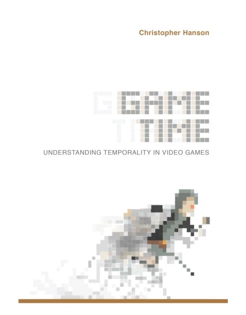 Game Time: Understanding Temporality in Video Games Relié