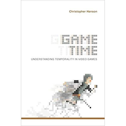 Game Time: Understanding Temporality in Video Games Broché
