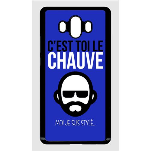 Coque huawei mate 10 c est toi le chauve moi je suis styl 3