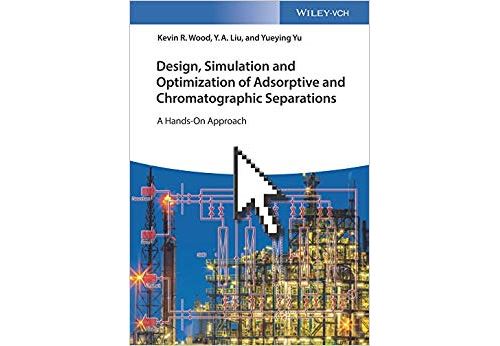 Design, Simulation and Optimization of Adsorptive and Chromatographic Separations: A Hands-On Approach Relié