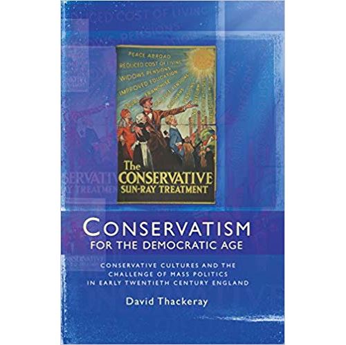 Conservatism for the democratic age: Conservative cultures and the challenge of mass politics in early twentieth-century England Relié