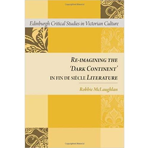 Re-Imagining the 'Dark Continent' in Fin De Siecle Literature Relié