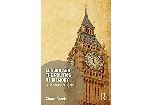 London and the Politics of Memory: In the Shadow of Big Ben (Memory Studies: Global Constellations Book 13) (English Edition) Format Kindle