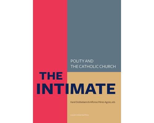 The Intimate: Polity And The Catholic Church: Laws About Life, Death And The Family In So-Called Catholic Countries Broché