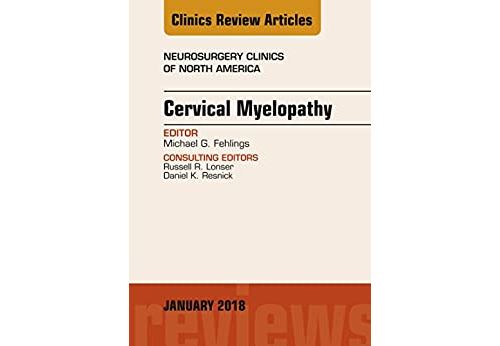 Cervical Myelopathy, An Issue of Neurosurgery Clinics of North America, E-Book (The Clinics: Surgery 29) (English Edition) Format Kindle