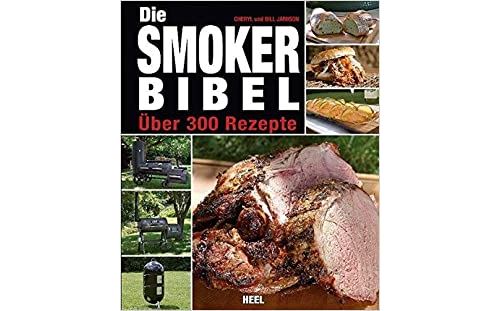 Die Smoker-Bibel: Über 300 Rezepte (Allemand) Relié – 1 juin 2012