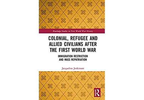 Colonial, Refugee and Allied Civilians after the First World War: Immigration Restriction and Mass Repatriation (Routledge Studies in First World War History) (English Edition) Format Kindle