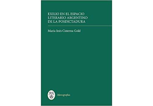 Exilio En El Espacio Literario Argentino De La Posdictadura / Exile In The Argentine Post-Dictatorship Literary Space Relié