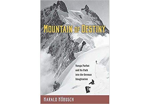 Mountain of Destiny: Nanga Parbat and Its Path into the German Imagination Relié