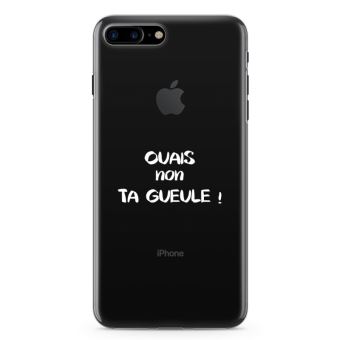 Coque iPhone 7 Plus Plus Ouais non ta gueule - Taille ...