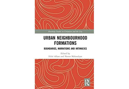 Urban Neighbourhood Formations: Boundaries, Narrations and Intimacies (Routledge Studies in Urbanism and the City) (English Edition) Format Kindle