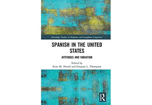 Spanish in the United States: Attitudes and Variation (Routledge Studies in Hispanic and Lusophone Linguistics) (English Edition) Format Kindle